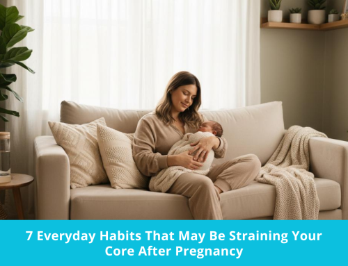 7 Everyday Habits Straining Your Core Post-Birth and How to Adjust